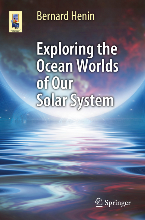 Exploring the Ocean Worlds of Our Solar System -  Bernard Henin