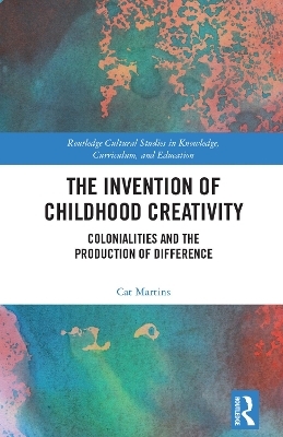 The Invention of Childhood Creativity - Cat Martins