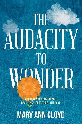 The Audacity to Wonder - Mary Ann Cloyd