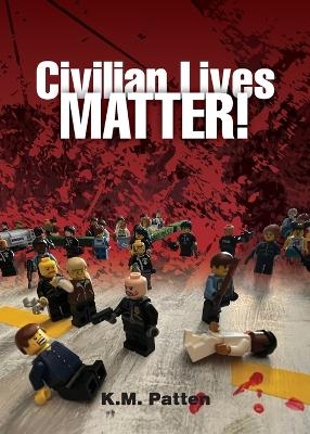 Civilian Lives Matter! - K M Patten