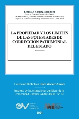 La Propiedad Y Los Límites de Las Potestades de Corrección Patrimonial del Estado - Emilio J Urbina Mendoza