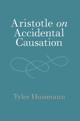 Aristotle on Accidental Causation - Tyler Huismann