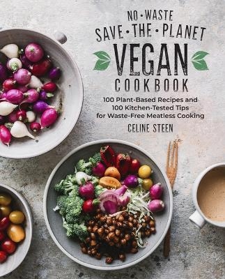 No-Waste Save-The-Planet Vegan Cookbook - Celine Steen