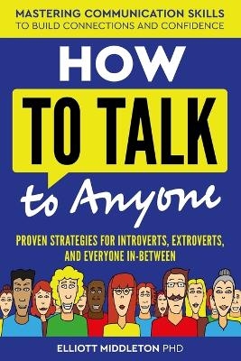 How to Talk to Anyone - Elliott Middleton