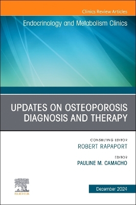 Updates on Osteoporosis Diagnosis and Therapy, an Issue of Endocrinology and Metabolism Clinics of North America - 