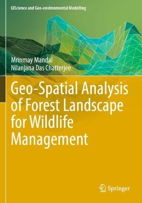 Geo-Spatial Analysis of Forest Landscape for Wildlife Management - Mrinmay Mandal, Nilanjana Das Chatterjee