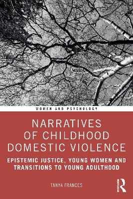 Narratives of Childhood Domestic Violence - Tanya Frances