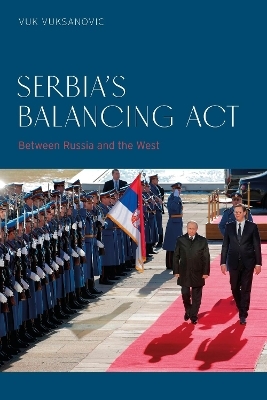 Serbia’s Balancing Act - Vuk Vuksanovic