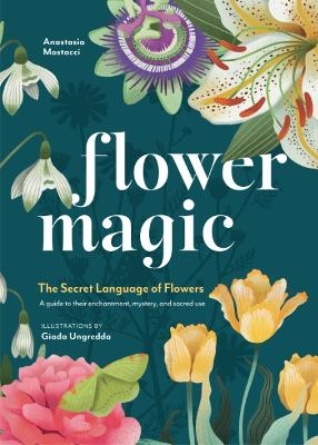 Flower Magic - Anastasia Mostacci