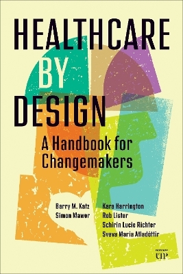 Healthcare by Design - Barry Katz, Simon Mawer, Kara Harrington, Rob Lister, Schirin Lucie Richter