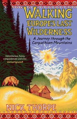 Walking Europe's Last Wilderness - Nick Thorpe