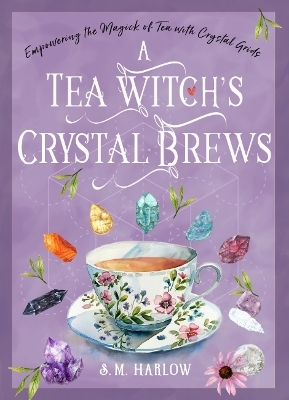 A Tea Witch's Crystal Brews - S. M. Harlow