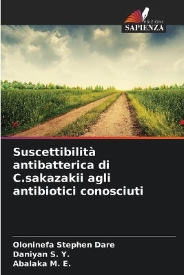 Suscettibilità antibatterica di C.sakazakii agli antibiotici conosciuti - Oloninefa Stephen Dare, Daniyan S. Y., Abalaka M. E.