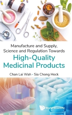 Manufacture And Supply, Science And Regulation Towards High-quality Medicinal Products - Lai Wah Chan, Chong Hock Sia