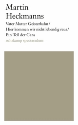 Vater Mutter Geisterbahn/Hier kommen wir nicht lebendig raus/Ein Teil der Gans - Martin Heckmanns