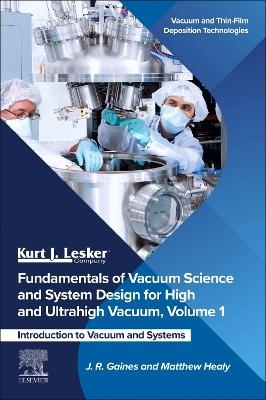 Fundamentals of Vacuum Science and System Design for High and Ultrahigh Vacuum, Volume 1 - J.R. Gaines, Matthew Healy