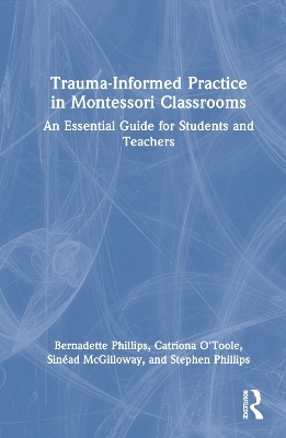 Trauma-Informed Practice in Montessori Classrooms - Bernadette Phillips, Catriona O'Toole, Sinéad McGilloway, Stephen Phillips