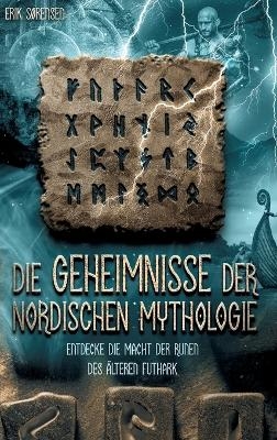 Die Geheimnisse der nordischen Mythologie! Entdecke die Macht der Runen des Ã¤lteren Futhark - Erik SÃ¸rensen