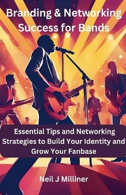 Branding & Networking Success for Bands - Neil J Milliner