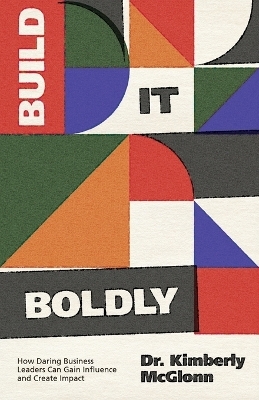 Build It Boldly - Kimberly McGlonn