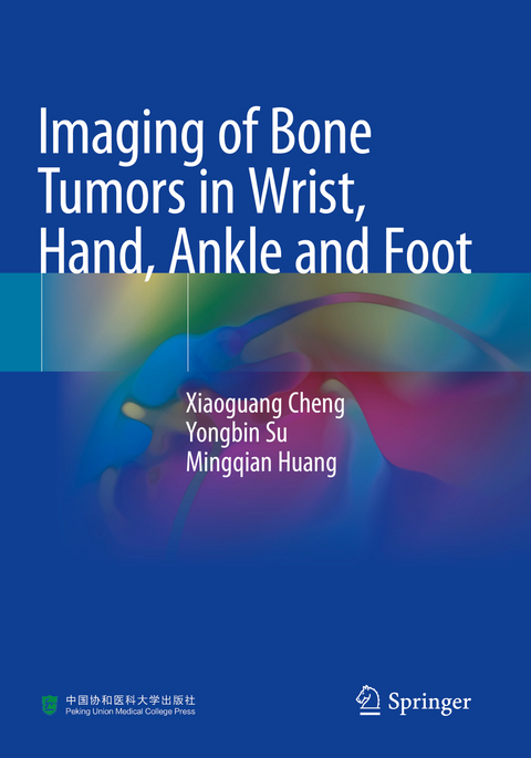 Imaging of Bone Tumors in Wrist, Hand, Ankle and Foot - Xiaoguang Cheng, Yongbin Su, Mingqian Huang