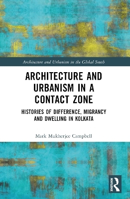 Architecture and Urbanism in a Contact Zone - Mark Mukherjee Campbell