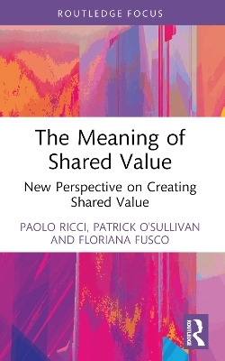 The Meaning of Shared Value - Paolo Ricci, Patrick O'Sullivan, Floriana Fusco