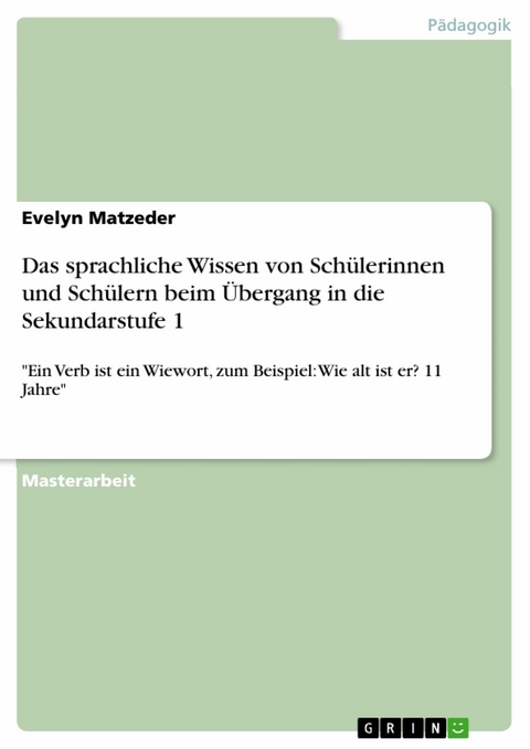 Das sprachliche Wissen von Schülerinnen und Schülern beim Übergang in die Sekundarstufe 1 - Evelyn Matzeder