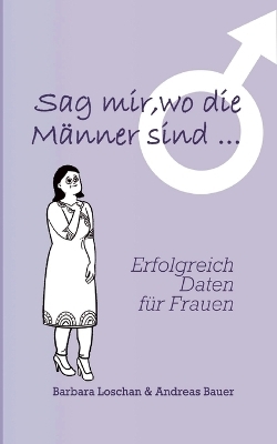 Sag' mir, wo die Männer sind... / Sag' mir, wo die Frauen sind... - Barbara Loschan, Andreas Bauer