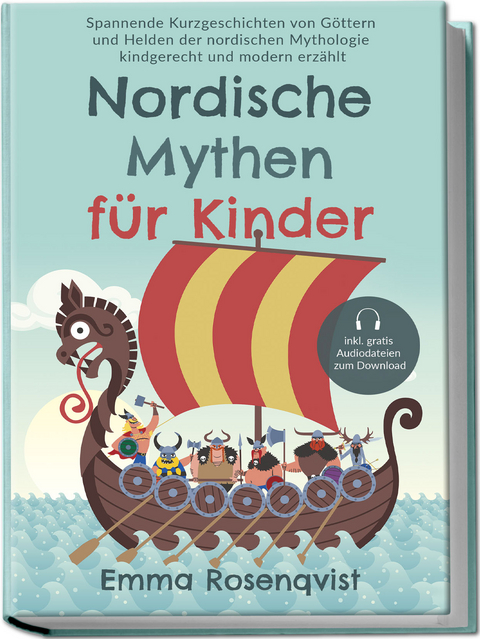 Nordische Mythen für Kinder: Spannende Kurzgeschichten von Göttern und Helden der nordischen Mythologie kindgerecht und modern erzählt - inkl. gratis Audiodateien zum Download - Emma Rosenqvist