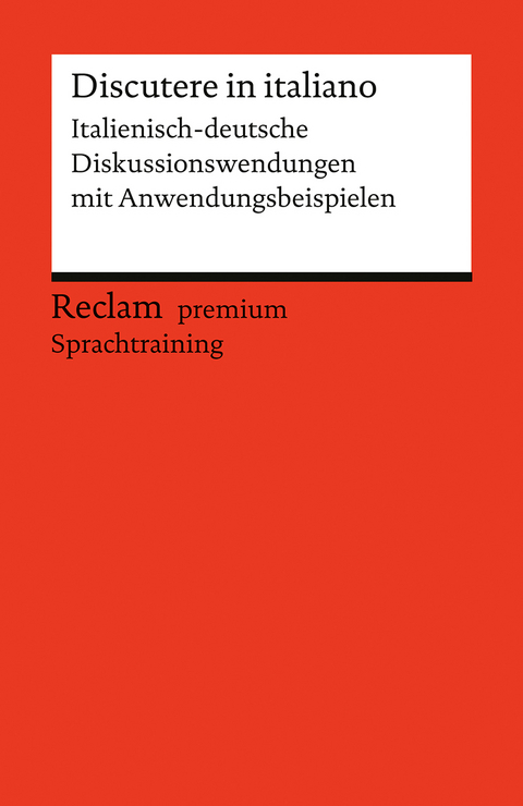 Discutere in italiano. Italienisch-deutsche Diskussionswendungen mit Anwendungsbeispielen - Lorenz Manthey