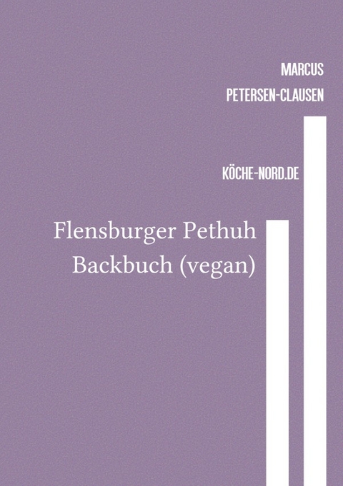 Flensburger Pethuh / Flensburger Pethuh Backbuch (vegan) - Marcus PC Petersen - Clausen