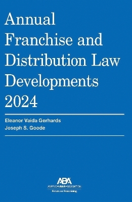 Annual Franchise and Distribution Law Developments 2024 - Eleanor Vaida Gerhards, Joseph S. Goode