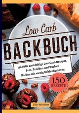 Low Carb Backbuch- 150 süße und deftige Low Carb Rezepte. - Lilly Winther