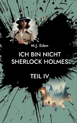 Ich bin nicht Sherlock Holmes - M.J. Eden