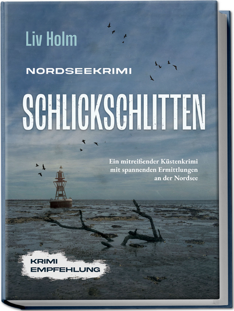 Nordseekrimi Schlickschlitten: Ein mitreißender Küstenkrimi mit spannenden Ermittlungen an der Nordsee - Krimi Empfehlung - Liv Holm