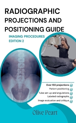 Radiographic Projections & Positioning Guide - Olive Peart