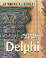 Programming and Problem Solving with Delphi - Kerman, Mitchell C.