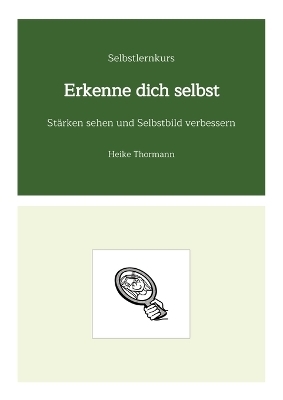 Selbstlernkurs: Erkenne dich selbst - Heike Thormann