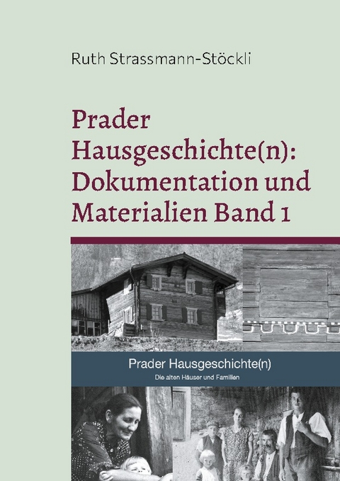 Prader Hausgeschichte(n): Dokumentation und Materialien Band 1 - Ruth Strassmann-Stöckli