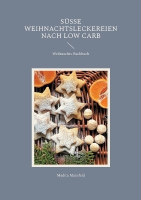 Süße Weihnachtsleckereien nach Low Carb - Madita Mausfeld