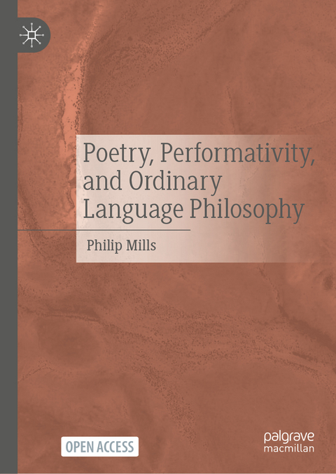 Poetry, Performativity, and Ordinary Language Philosophy - Philip Mills