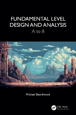 Fundamental Level Design and Analysis - Michael Beardwood