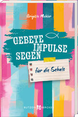 Gebete, Impulse, Segen - Brigitte Mehler