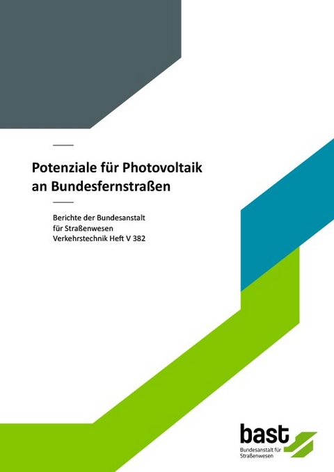 Potenziale für Photovoltaik an Bundesfernstraßen - Dorothea Ludwig, Anja Tegeler, Daniel Schmedes, Luca Tomhave, Andreas Hensel, Jacob Forster, Alexander Kleinhans, Martin Heinrich, Christian Schill