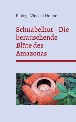 Schnabelhut - Die berauschende Blüte des Amazonas - Biologe Vincent Hohne