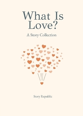 What is Love? A Story Collection - Story Republic