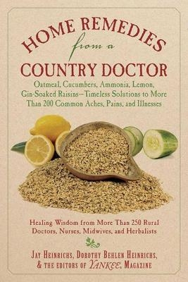 Home Remedies from a Country Doctor - Jay Heinrichs, Dorothy Behlen Heinrichs