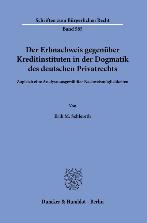 Der Erbnachweis gegenüber Kreditinstituten in der Dogmatik des deutschen Privatrechts - Erik M. Schlereth