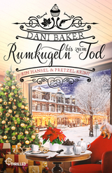 Rumkugeln bis zum Tod. Ein Hansel & Pretzel Krimi - Dani Baker